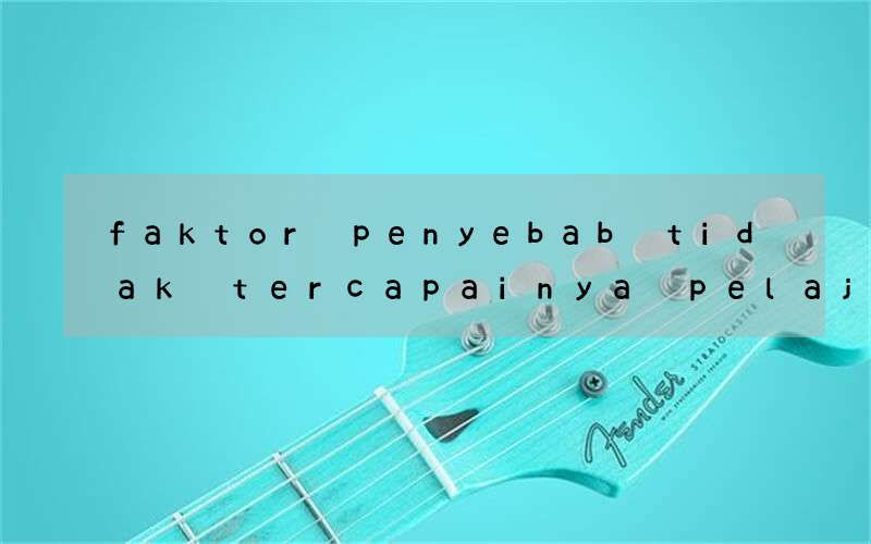 faktor penyebab tidak tercapainya pelajaran bahasa inggris